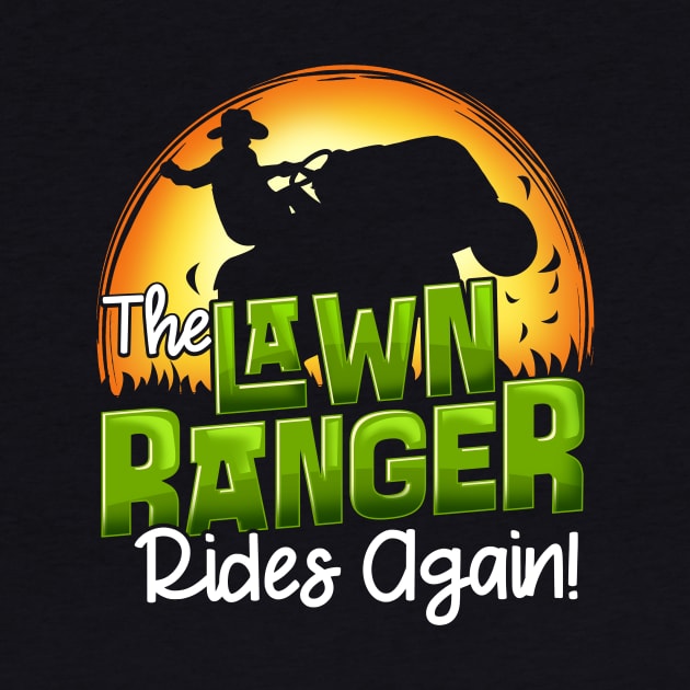 The Lawn Ranger Rides Again - Mowing Tractor Shirt by biNutz